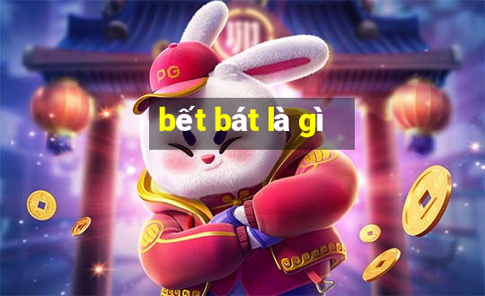 bết bát là gì