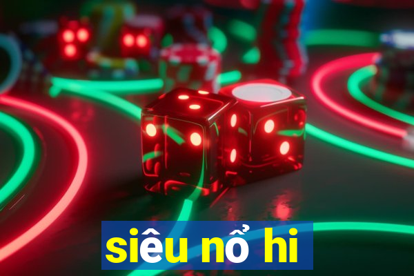 siêu nổ hi