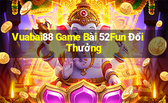 Vuabai88 Game Bài 52Fun Đổi Thưởng