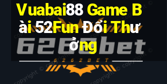 Vuabai88 Game Bài 52Fun Đổi Thưởng