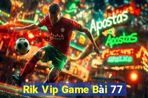 Rik Vip Game Bài 77