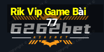 Rik Vip Game Bài 77