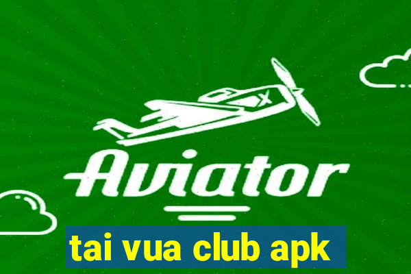 tai vua club apk