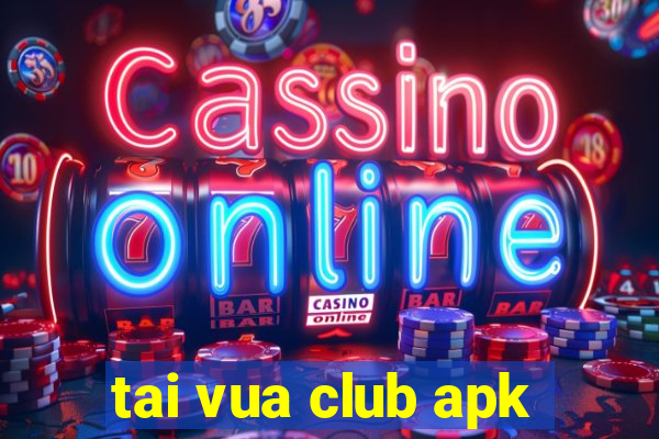 tai vua club apk