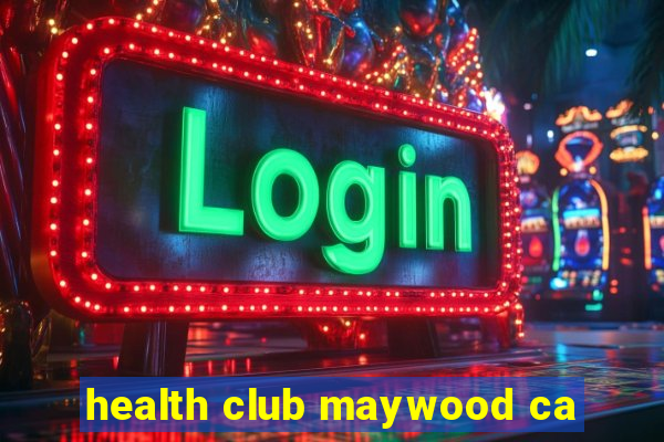 health club maywood ca