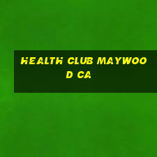 health club maywood ca