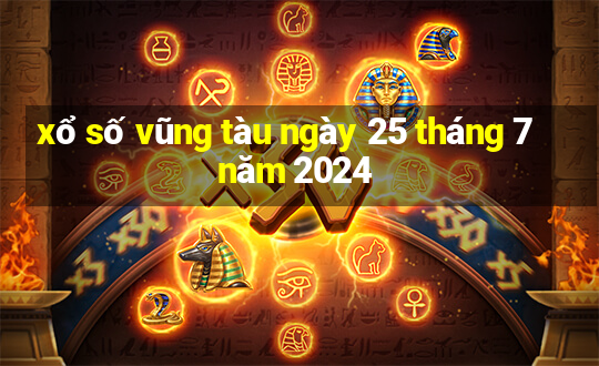 xổ số vũng tàu ngày 25 tháng 7 năm 2024