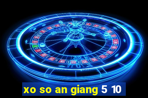 xo so an giang 5 10