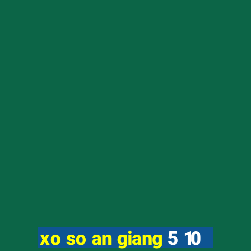 xo so an giang 5 10