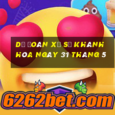 dự đoán xổ số khánh hòa ngày 31 tháng 5