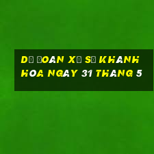 dự đoán xổ số khánh hòa ngày 31 tháng 5