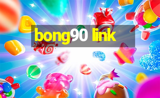 bong90 link