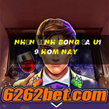 nhận định bóng đá u19 hôm nay