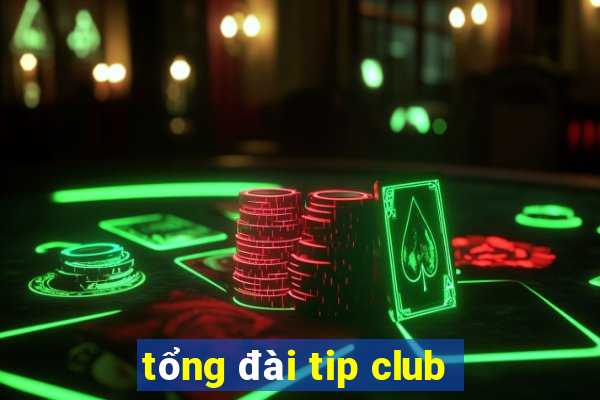 tổng đài tip club