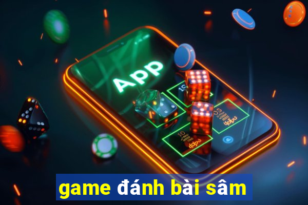 game đánh bài sâm