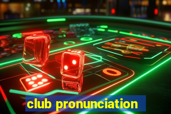 club pronunciation