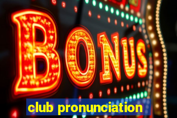 club pronunciation