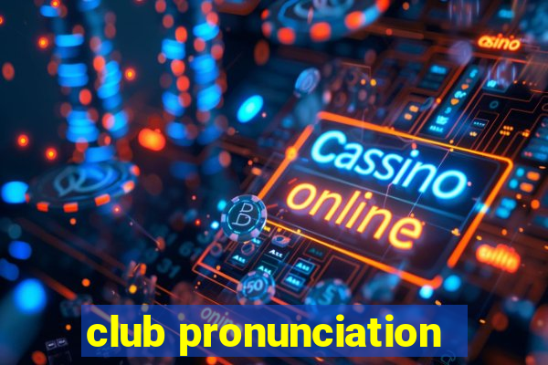 club pronunciation