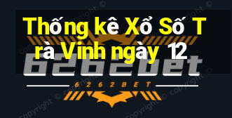 Thống kê Xổ Số Trà Vinh ngày 12