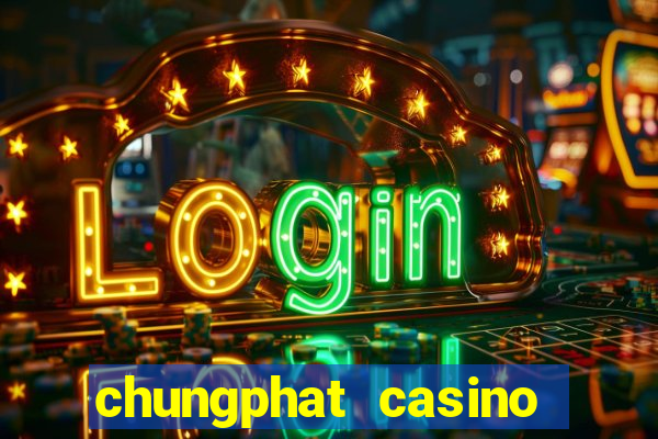 chungphat casino tặng 158k