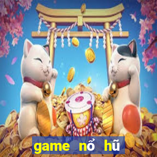 game nổ hũ mới 2024