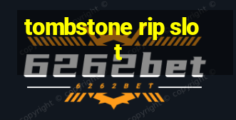 tombstone rip slot