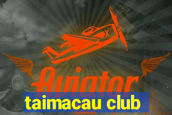 taimacau club