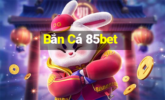 Bắn Cá 85bet