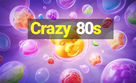 Crazy 80s