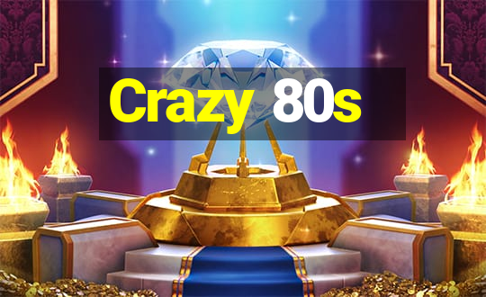 Crazy 80s