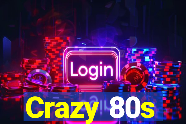 Crazy 80s