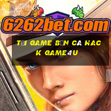 tải game bắn cá hack game4u