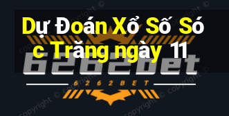 Dự Đoán Xổ Số Sóc Trăng ngày 11