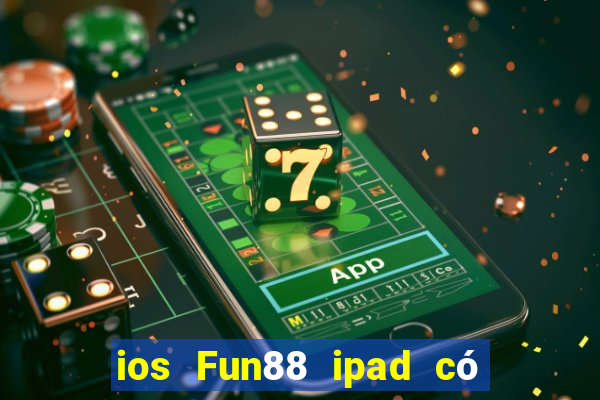 ios Fun88 ipad có thể tải về vi nhạc mạt chược