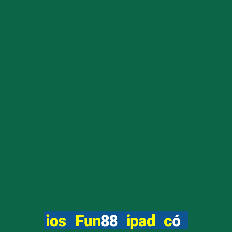 ios Fun88 ipad có thể tải về vi nhạc mạt chược