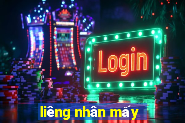 liêng nhân mấy