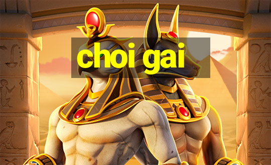 choi gai