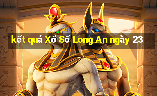 kết quả Xổ Số Long An ngày 23