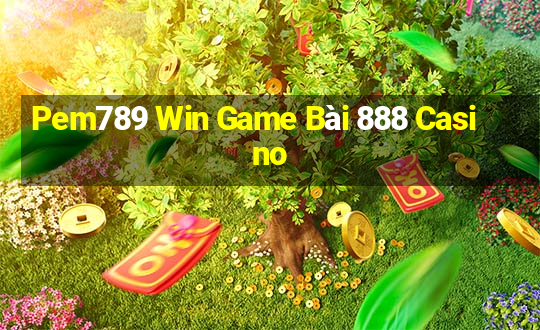 Pem789 Win Game Bài 888 Casino