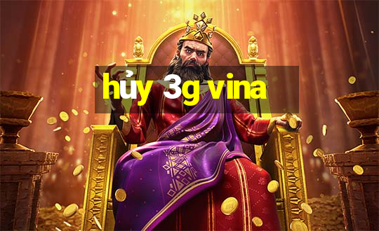 hủy 3g vina