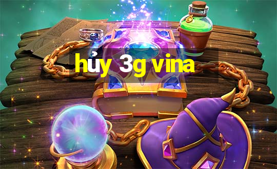 hủy 3g vina