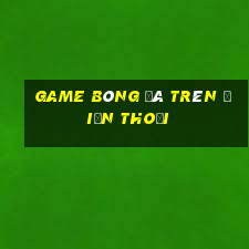 game bóng đá trên điện thoại