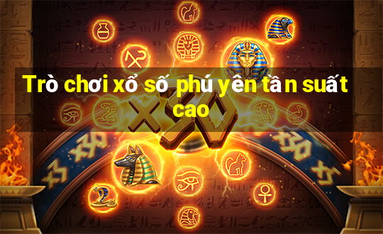 Trò chơi xổ số phú yên tần suất cao