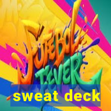 sweat deck