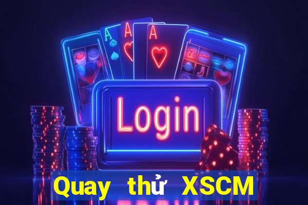 Quay thử XSCM ngày 9