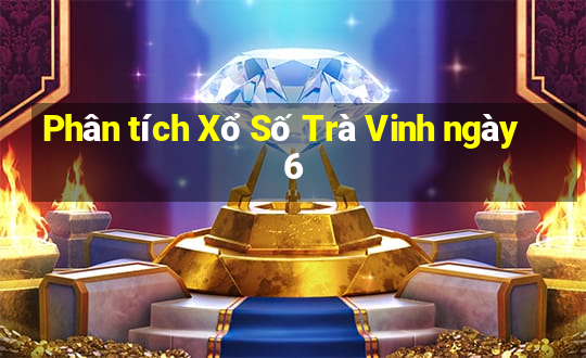 Phân tích Xổ Số Trà Vinh ngày 6