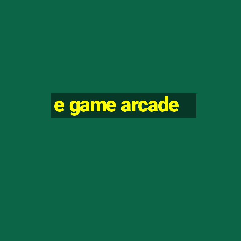 e game arcade