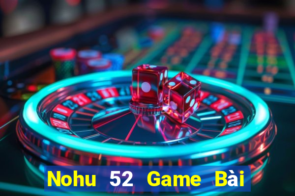 Nohu 52 Game Bài Tặng Code