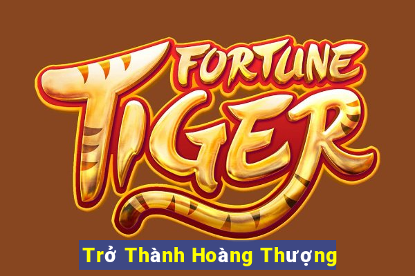 Trở Thành Hoàng Thượng