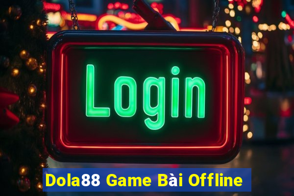 Dola88 Game Bài Offline